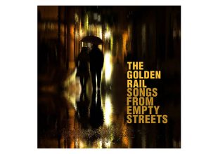 THE GOLDEN RAIL Songs from Empty Streets gets 7/10